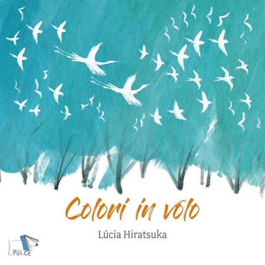 Colori in volo. Ediz. a colori - Lucia Hiratsuka - copertina