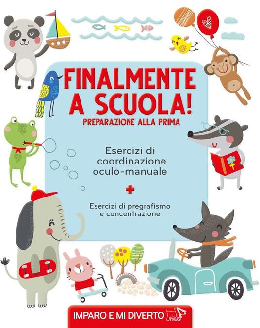 Finalmente a scuola! Preparazione alla prima. Esercizi di pregrafismo. Ediz. a colori - copertina