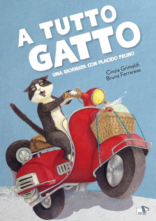 A tutto gatto. Una giornata con Placido Felino. Ediz. a colori - Cinzia Grimaldi - copertina