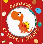 Dinosauri di tutti i colori! Ediz. a colori