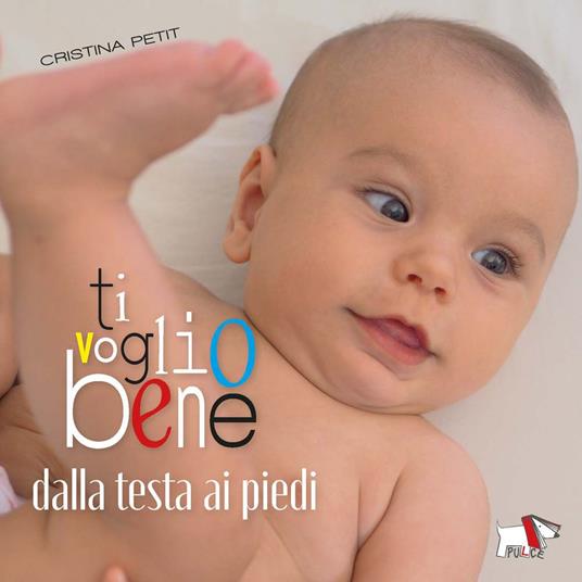 Ti voglio bene dalla testa ai piedi. Ediz. a colori - Cristina Petit - copertina