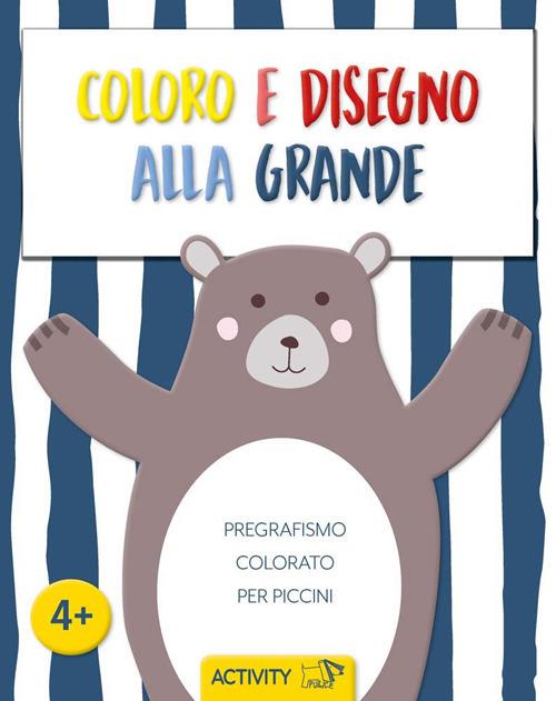 Coloro e disegno alla grande. Pregrafismo colorato per piccini. Ediz. a colori - copertina
