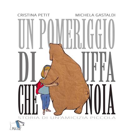 Un pomeriggio di uffa che noia. Storia di un'amicizia piccola. Ediz. a colori - Cristina Petit - copertina
