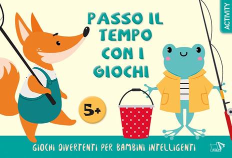 Passo il tempo con i giochi. Giochi divertenti per bambini intelligenti. Ediz. a colori - copertina