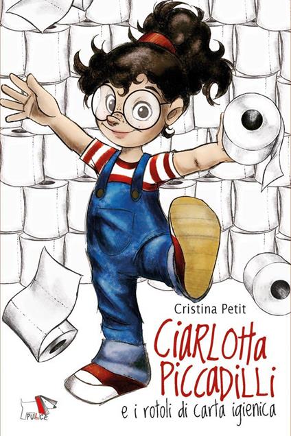 Ciarlotta Piccadilli e i rotoli di carta igienica - Cristina Petit - copertina