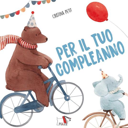 Per il tuo compleanno. Ediz. a colori - Cristina Petit - copertina
