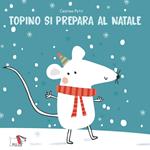 Topino si prepara al Natale. Ediz. illustrata