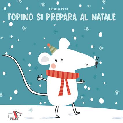 Topino si prepara al Natale. Ediz. illustrata - Cristina Petit - copertina