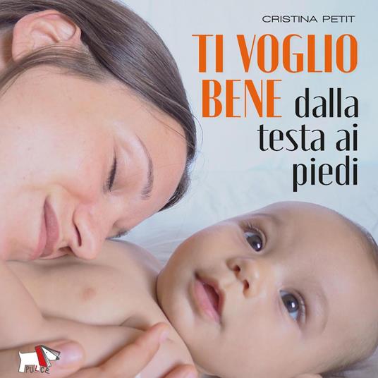 Ti voglio bene dalla testa ai piedi. Ediz. a colori - Cristina Petit - copertina
