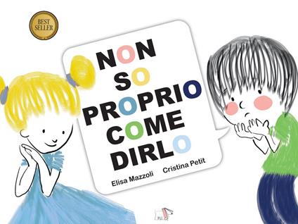 Non so proprio come dirlo. Ediz. a colori - Elisa Mazzoli - copertina