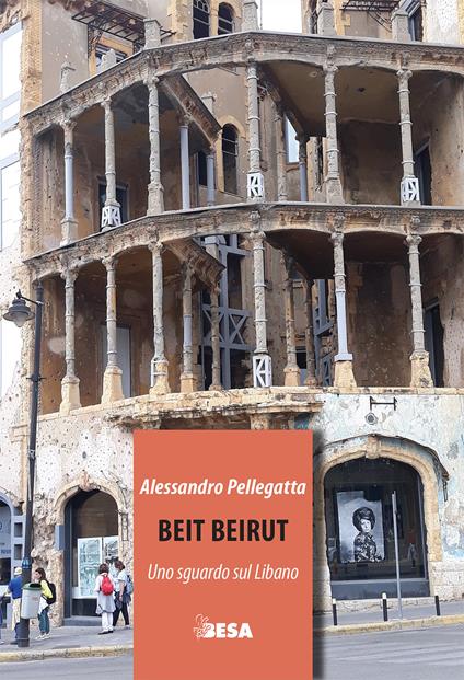 Beit Beirut. Uno sguardo sul Libano - Alessandro Pellegatta - copertina