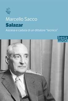 Salazar. Ascesa e caduta di un dittatore «tecnico»