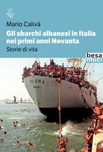 Gli sbarchi albanesi in Italia nei primi anni Novanta. Storie di vita