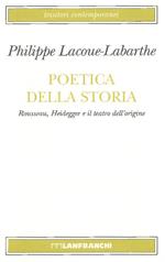 Poetica della storia. Rousseau, Heidegger e il teatro dell'origine