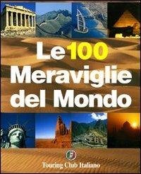 Le cento meraviglie del mondo. Ediz. illustrata - copertina