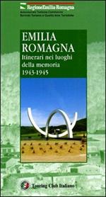 Emilia Romagna. Itinerari nei luoghi della memoria 1943-1945