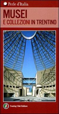 Musei e collezioni in Trentino - copertina