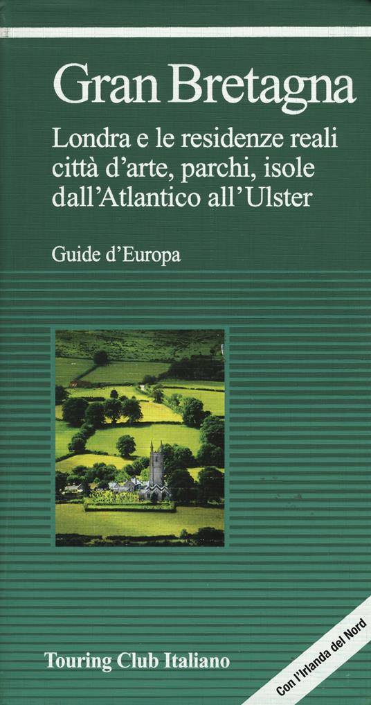 Gran Bretagna. Londra e le residenze reali, città d'arte, parchi, isole, dall'Atlantico all'Ulster - copertina