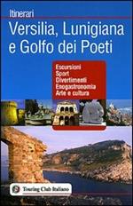 Versilia, Lunigiana e Golfo dei Poeti. Ediz. illustrata