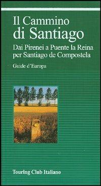 Il cammino di Santiago. Dai Pirenei a Puente la Reina per Santiago de Compostela. Ediz. illustrata - copertina