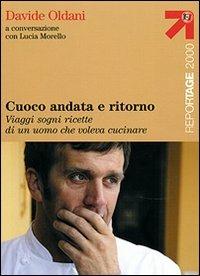 Cuoco andata e ritorno. Viaggi, sogni, ricette di un uomo che voleva cucinare - Davide Oldani,Lucia Morello - copertina