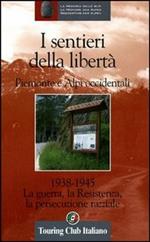 Luoghi della memoria in Piemonte 1938-1945. Percorsi e avvenimenti nelle Alpi Occidentali. Ediz. illustrata