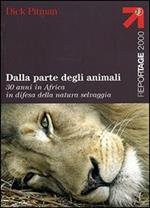 Dalla parte degli animali. 30 anni in Africa in difesa della natura selvaggia