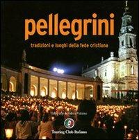 Pellegrini. Tradizioni e luoghi della fede cristiana. Ediz. illustrata - Andrea Pistolesi - 3