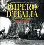 Impero d'Italia 1890-1941. Le colonie d'oltremare. Ediz. illustrata