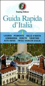 Guida rapida d'Italia. Vol. 1: Liguria, Piemonte, Valle d'Aosta, Lombardia, Veneto, Trentino-Alto Adige, Friuli-Venezia Giulia.
