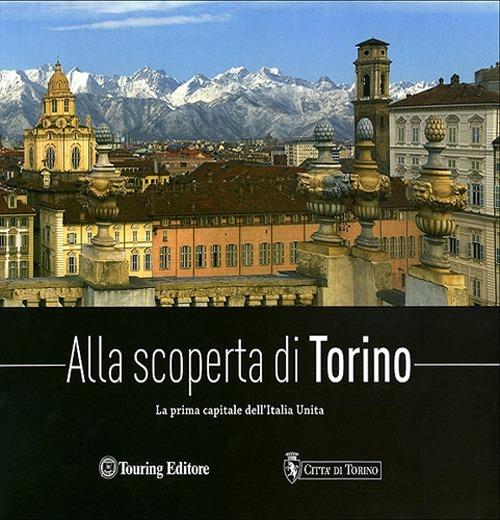 Alla scoperta di Torino. La prima capitale dell'Italia unita - Federica De Luca - copertina