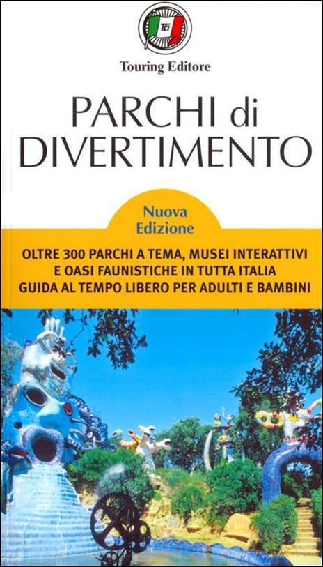 Parchi di divertimento. Guida al tempo libero per adulti e bambini, oltre 200 parchi a tema, musei interattivi e oasi faunistiche in Italia e in Europa - copertina