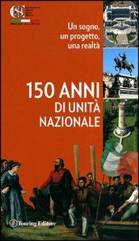 Centocinquant'anni d'Unità nazionale. Un sogno, un progetto, una realtà - copertina