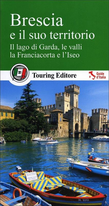 Brescia e il suo territorio. Il lago di Garda, le valli, la Franciacorta e l'Iseo - copertina