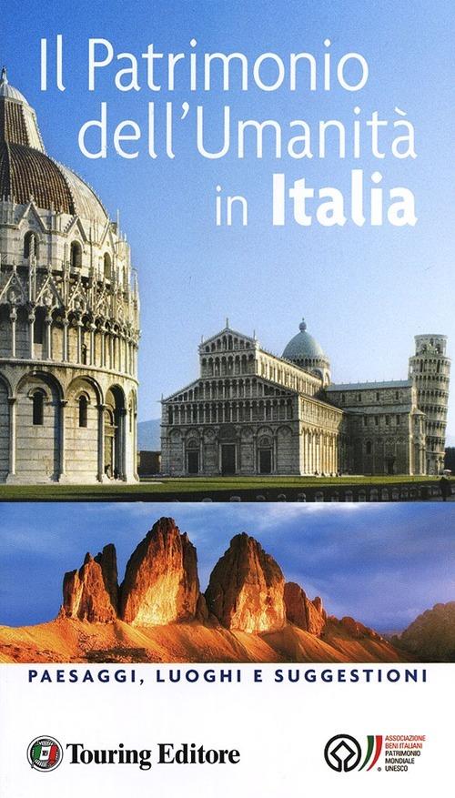 Il patrimonio dell'umanità in Italia. Paesaggi, luoghi e suggestioni - copertina