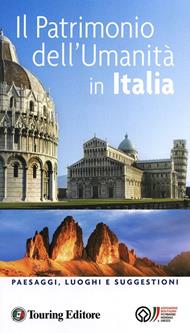 Il patrimonio dell'umanità in Italia. Paesaggi, luoghi e suggestioni