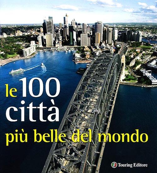 Città. Le 100 più belle del mondo. Ediz. illustrata - copertina