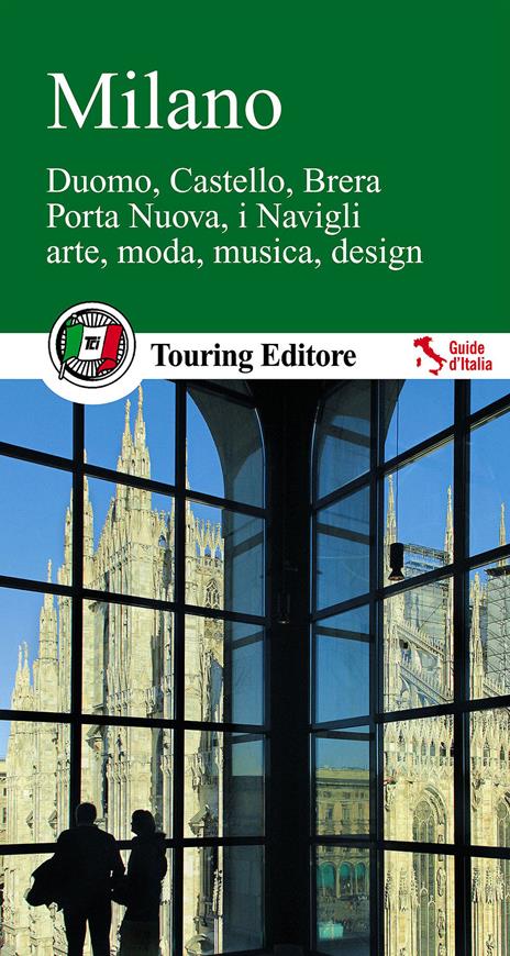Milano. Duomo, Castello, Brera, Porta Nuova, i Navigli, arte, moda, musica, design - copertina