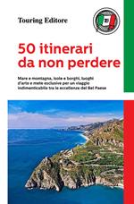 50 itinerari da non perdere. Mare e montagna, isole e borghi, luoghi d'arte e mete esclusive per un viaggio indimenticabile tra le eccellenze del Bel Paese