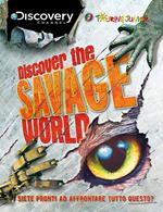 Discover the savage world. Siete pronti ad affrontare tutto questo?
