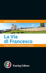 La via di Francesco. Guida e taccuino per il viaggio