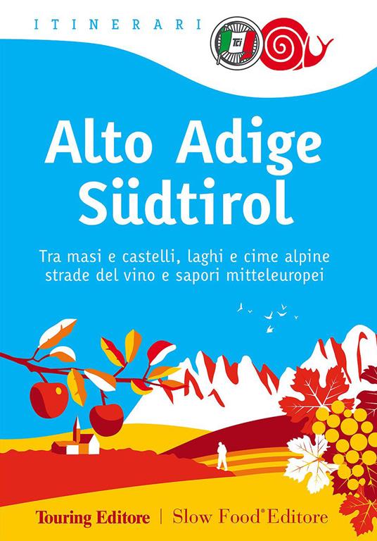 Alto Adige Südtirol. Tra masi e castelli, laghi e cime alpine, strade del vino e sapori mitteleuropei - copertina