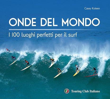 Onde del mondo. I 100 luoghi perfetti per il surf. Ediz. illustrata - Casey Koteen - copertina