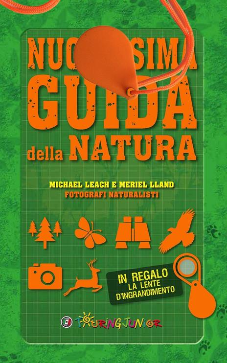 Nuovissima guida della natura. Scritta da un esperto di avventura. Con lente d'ingrandimento - Michael Leach,Meriel Lland - copertina