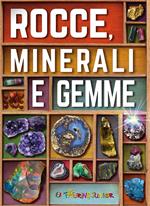 Rocce, minerali e gemme. Ediz. illustrata