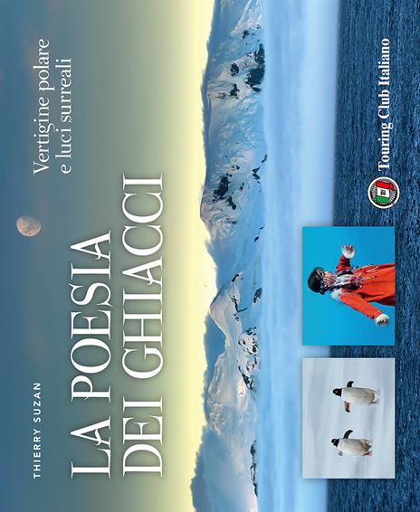 La poesia dei ghiacci. Vertigine polare e luci surreali - Thierry Suzan - copertina