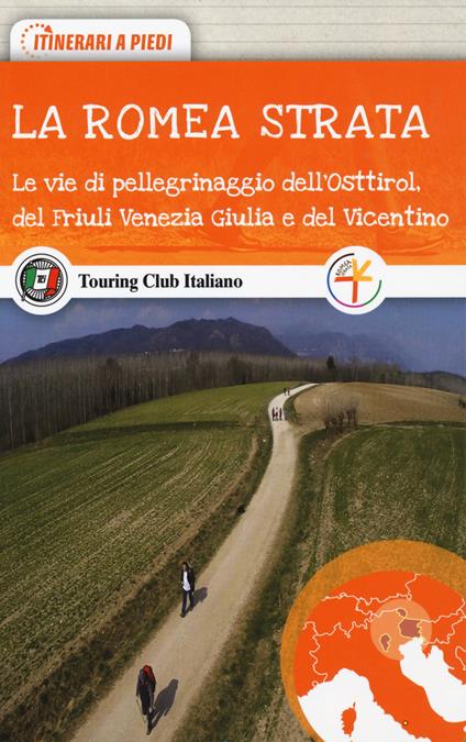 La Romea Strata. Le vie di pellegrinaggio dell'Osttirol, del Friuli Venezia Giulia e del Vicentino - copertina