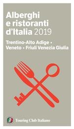 Trentino-Alto Adige, Veneto, Friuli Venezia Giulia. Alberghi e ristoranti d'Italia 2019