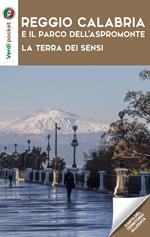 Reggio Calabria e il parco dell'Aspromonte. La terra dei sensi. Con Carta geografica ripiegata