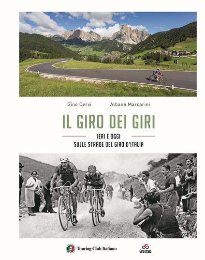 Il giro dei giri. Ieri e oggi sulle strade del Giro d'Italia - Gino Cervi,Albano Marcarini - copertina